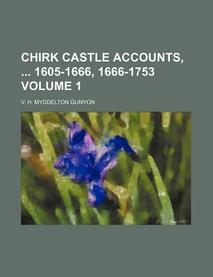 Chirk Castle Accounts, 1605-1666, 1666-1753 Volume 1