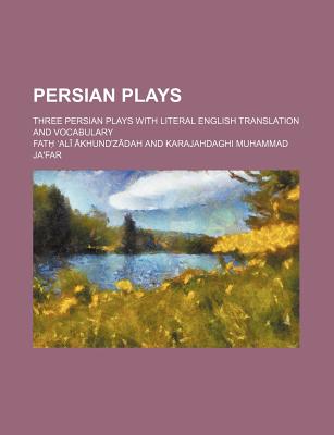 Persian plays; three Persian plays with literal English translation and vocabulary