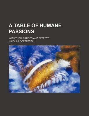 A Table of Humane Passions; With Their Causes and Effects