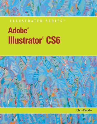 Adobe Illustrator CS6 Illustrated with Online Creative Cloud Updates (Adobe CS6 by Course Technology)
