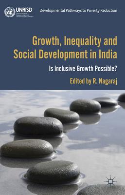 Growth, Inequality and Social Development in India: Is Inclusive Growth Possible (Developmental Pathways to Poverty Reduction)