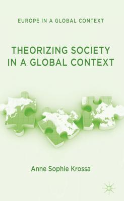 Theorizing Society in a Global Context (Europe in a Global Context)