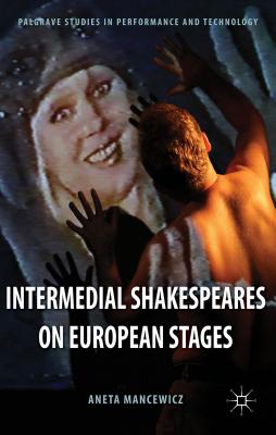 Intermedial Shakespeares on European Stages (Palgrave Studies in Performance and Technology)