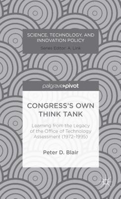 Congresss Own Think Tank: Learning from the Legacy of the Office of Technology Assessment (1972-1995) (Science, Technology, and Innovation Policy)