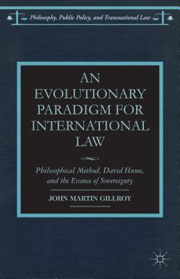 An Evolutionary Paradigm for International Law: Philosophical Method, David Hume, and the Essence of Sovereignty (Philosophy, Public Policy, and Transnational Law)