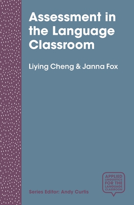 Assessment in the Language Classroom: Teachers Supporting Student Learning (Applied Linguistics for the Language Classroom)