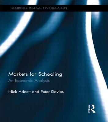Markets for Schooling: An Economic Analysis (Routledge Research in Education)