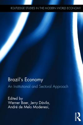 Brazil's Economy: An Institutional and Sectoral Approach (Routledge Studies in the Modern World Economy)