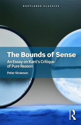 The Bounds of Sense: An Essay on Kant's Critique of Pure Reason (Routledge Classics)