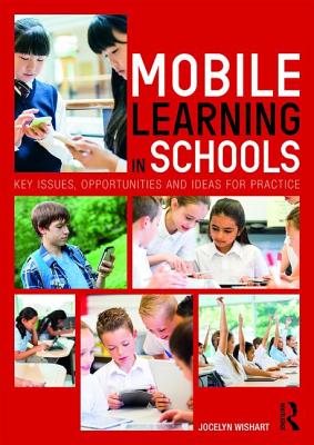 Mobile Learning in Schools: Key Issues, Opportunities and Ideas for Practice