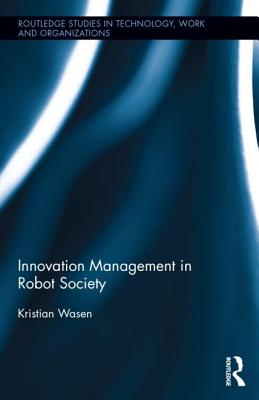 Innovation Management in Robot Society (Routledge Studies in Technology, Work and Organizations)