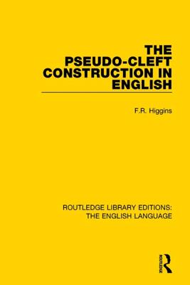 The Pseudo-Cleft Construction in English (Routledge Library Editions: The English Language)