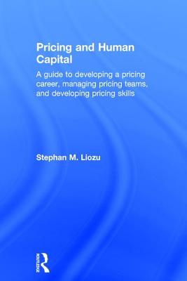 Pricing and Human Capital: A Guide to Developing a Pricing Career, Managing Pricing Teams, and Developing Pricing Skills