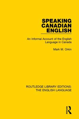 Speaking Canadian English (Routledge Library Editions: The English Language)