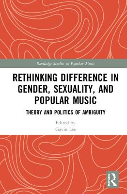 Rethinking Difference in Gender, Sexuality, and Popular Music (Routledge Studies in Popular Music)