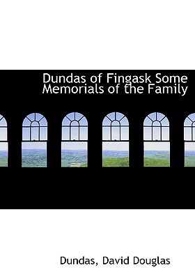 Dundas of Fingask Some Memorials of the Family