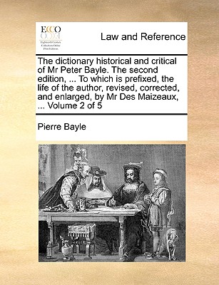 The dictionary historical and critical of Mr Peter Bayle. The second edition, . To which is prefixed, the life of the author, revised, corrected, and enlarged, by Mr Des Maizeaux, . Volume 2 of 5