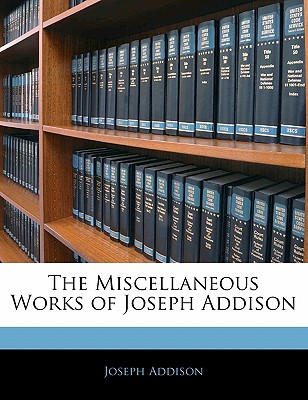 The Miscellaneous Works of Joseph Addison