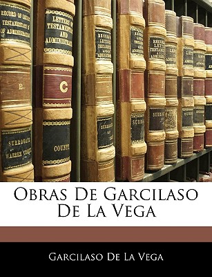 Obras De Garcilaso De La Vega (Spanish Edition)