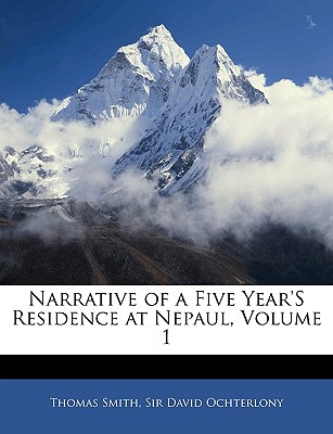 Narrative of a Five Year'S Residence at Nepaul, Volume 1