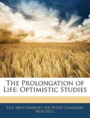The Prolongation of Life : Optimistic Studies