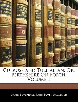 Culross and Tulliallan: Or, Perthshire On Forth, Volume 1