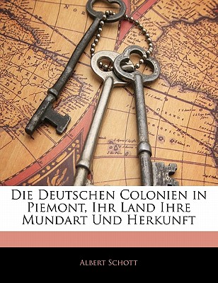 Die deutschen Colonien in Piemont, Ihr Land ihre Mundart und Herkunft (German Edition)