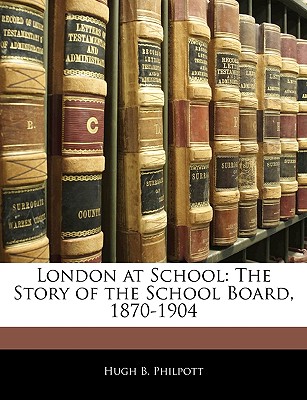 London at School: The Story of the School Board, 1870-1904