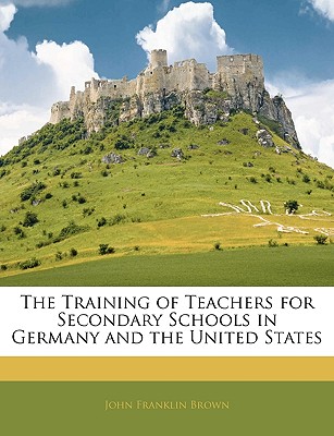 The Training of Teachers for Secondary Schools in Germany and the United States