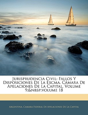 Jurisprudencia Civil: Fallos Y Disposiciones De La Excma. Cmara De Apelaciones De La Capital, Volume 9; volume 18 (Spanish Edition)