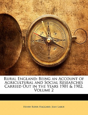 Rural England: Being an Account of Agricultural and Social Researches Carried Out in the Years 1901 & 1902, Volume 2