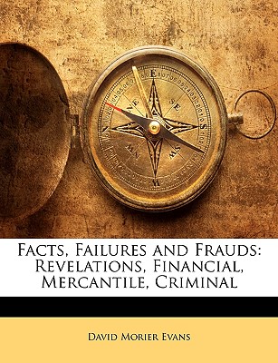 Facts, Failures and Frauds: Revelations, Financial, Mercantile, Criminal
