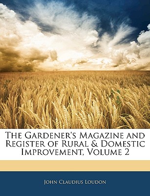 The Gardener's Magazine and Register of Rural & Domestic Improvement, Volume 2