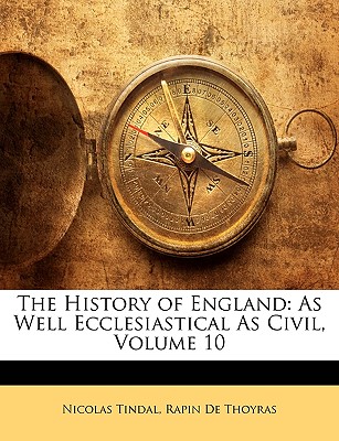 The History of England: As Well Ecclesiastical As Civil, Volume 10