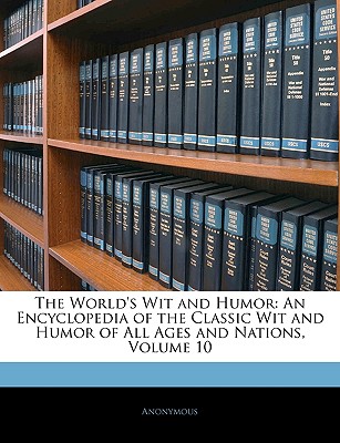 The World's Wit and Humor: An Encyclopedia of the Classic Wit and Humor of All Ages and Nations, Volume 10