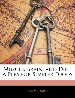 Muscle, Brain, and Diet: A Plea for Simpler Foods