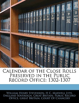 Calendar of the Close Rolls Preserved in the Public Record Office: 1302-1307