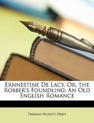Ernnestine De Lacy, Or, the Robber's Foundling: An Old English Romance