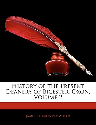 History of the Present Deanery of Bicester, Oxon, Volume 2