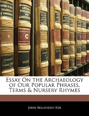 Essay On the Archaeology of Our Popular Phrases, Terms & Nursery Rhymes