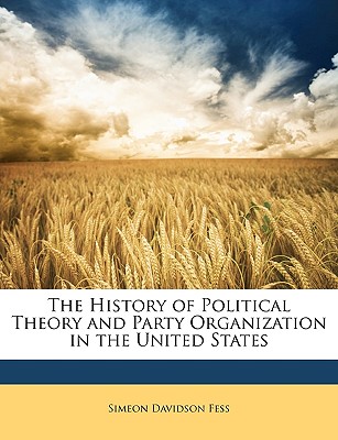The History of Political Theory and Party Organization in the United States