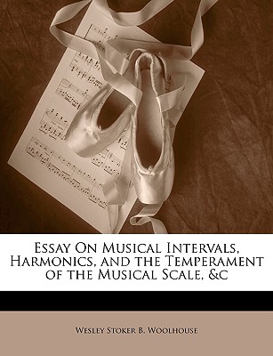 Essay On Musical Intervals, Harmonics, and the Temperament of the Musical Scale, &c