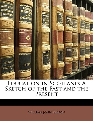 Education in Scotland: A Sketch of the Past and the Present