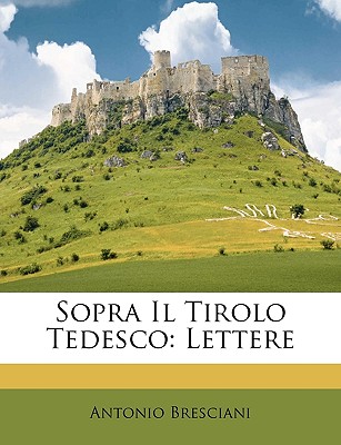 Sopra Il Tirolo Tedesco: Lettere (Italian Edition)
