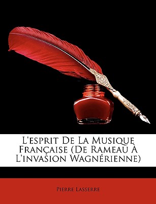 L'esprit De La Musique Franaise (De Rameau L'invasion Wagnrienne) (French Edition)