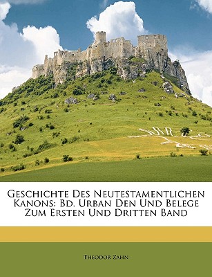 Geschichte Des Neutestamentlichen Kanons: Bd. Urban Den Und Belege Zum Ersten Und Dritten Band (German Edition)