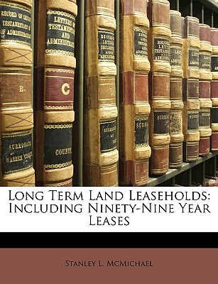 Long Term Land Leaseholds: Including Ninety-Nine Year Leases