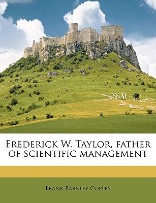 Frederick W. Taylor, father of scientific management Volume v.1