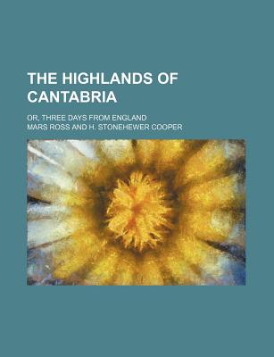 The Highlands of Cantabria; Or, Three Days from England