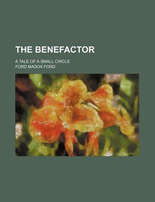 The benefactor; a tale of a small circle